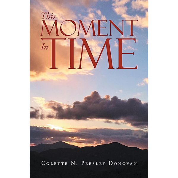 This Moment In Time, Colette N Persley Donovan