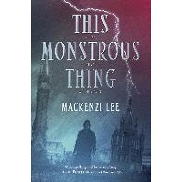 This Monstrous Thing, Mackenzi Lee