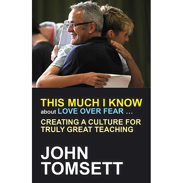 This Much I Know About Love Over Fear ..., John Tomsett