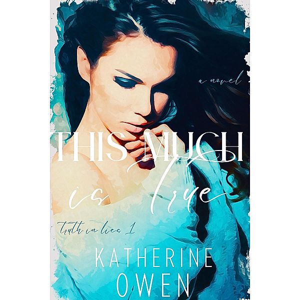 This Much Is True (Truth In Lies, #1) / Truth In Lies, Katherine Owen