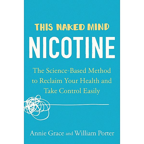 This Naked Mind: Nicotine, Annie Grace, William Porter