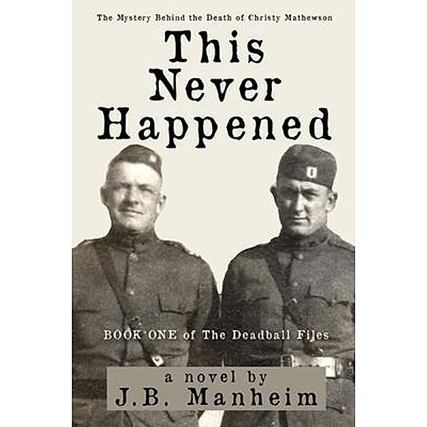 This Never Happened / The Deadball Files Bd.1, J. B. Manheim