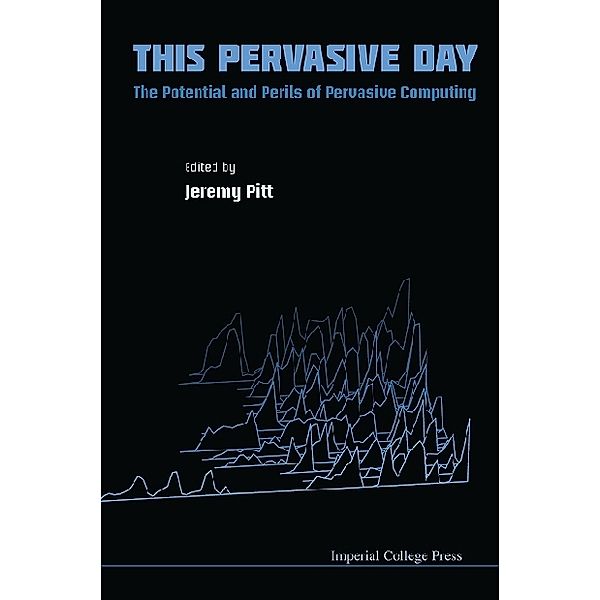 This Pervasive Day: The Potential And Perils Of Pervasive Computing