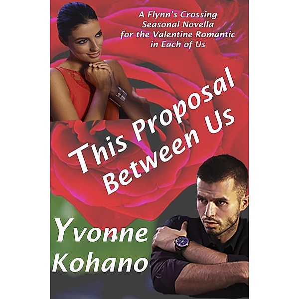 This Proposal Between Us: A Flynn's Crossing Seasonal Novella (Flynn's Crossing Romantic Suspense), Yvonne Kohano