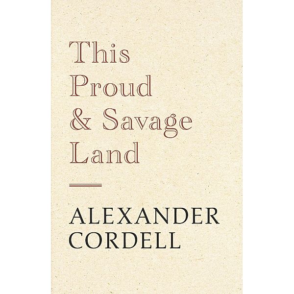 This Proud and Savage Land, Alexander Cordell