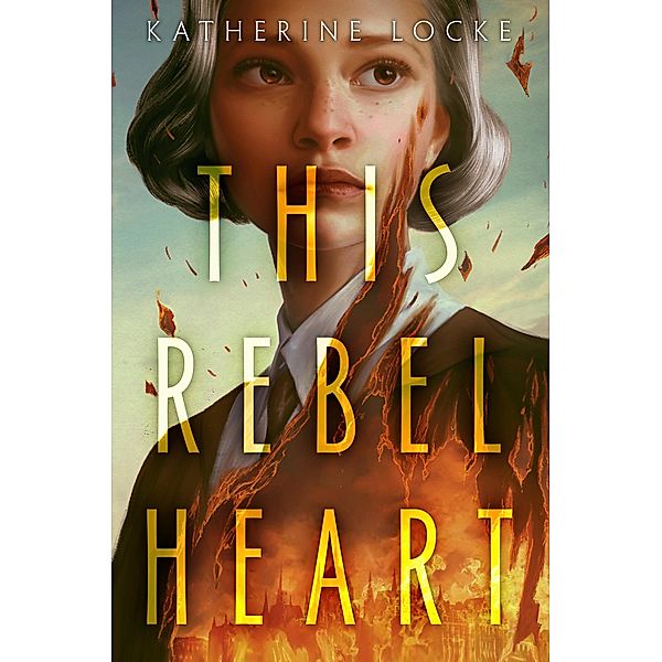 This Rebel Heart, Katherine Locke