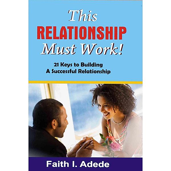 This Relationship Must Work!, Faith I. Adede