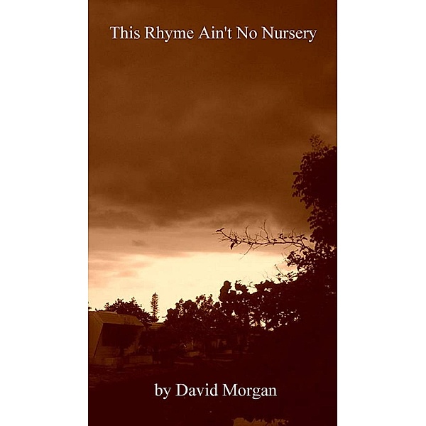 This Rhyme Ain't No Nursery / David Morgan, David Morgan