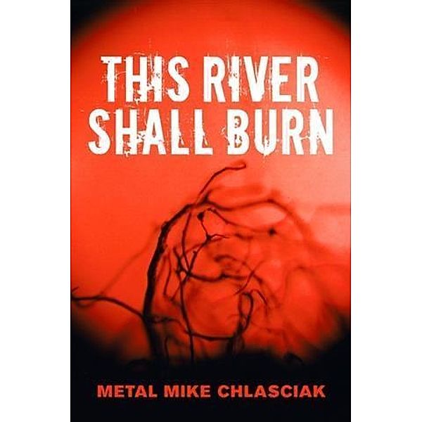 This River Shall Burn, Metal Mike Chlasciak