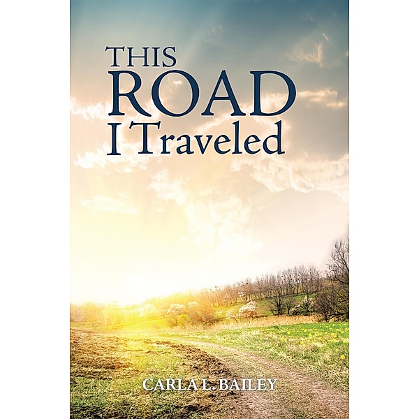 This Road I Traveled, Carla L. Bailey