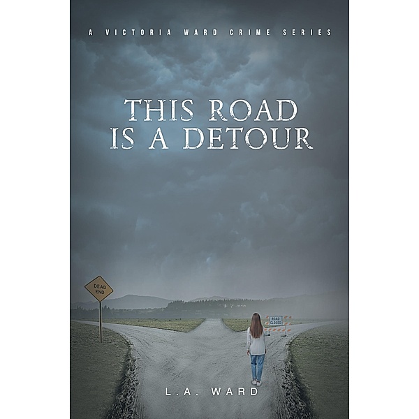 This Road is a Detour / A Victoria Ward Crime Series, L. A. Ward