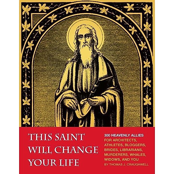 This Saint Will Change Your Life, Thomas J. Craughwell