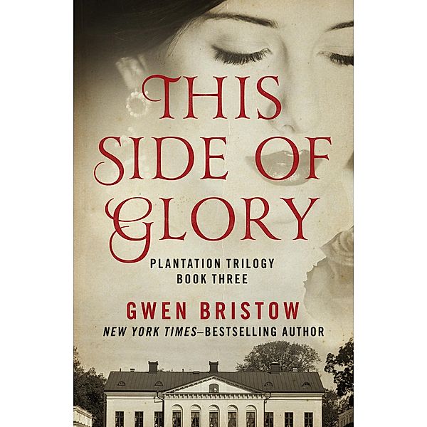 This Side of Glory / Plantation Trilogy, Gwen Bristow