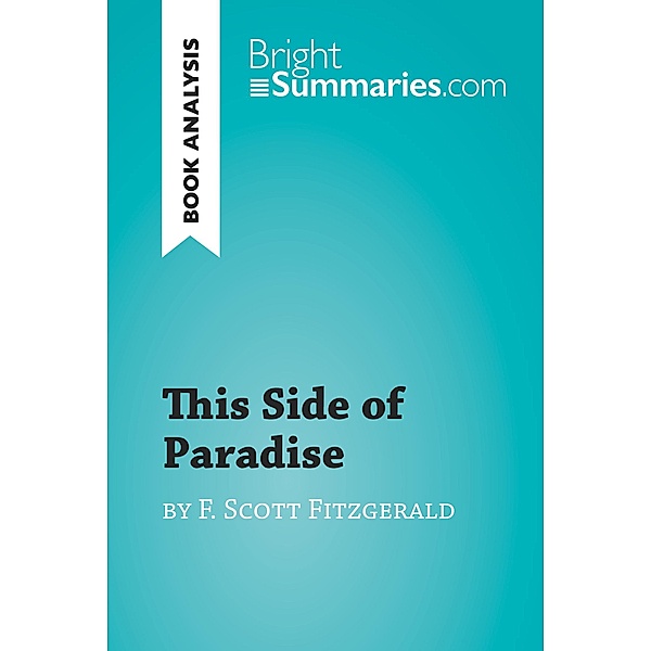 This Side of Paradise by F. Scott Fitzgerald (Book Analysis), Bright Summaries