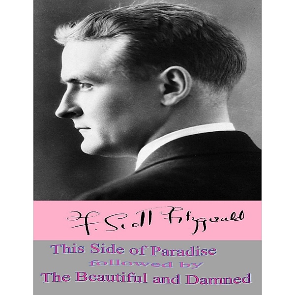 This Side of Paradise followed by The Beautiful and Damned, F. Scott Fitzgerald