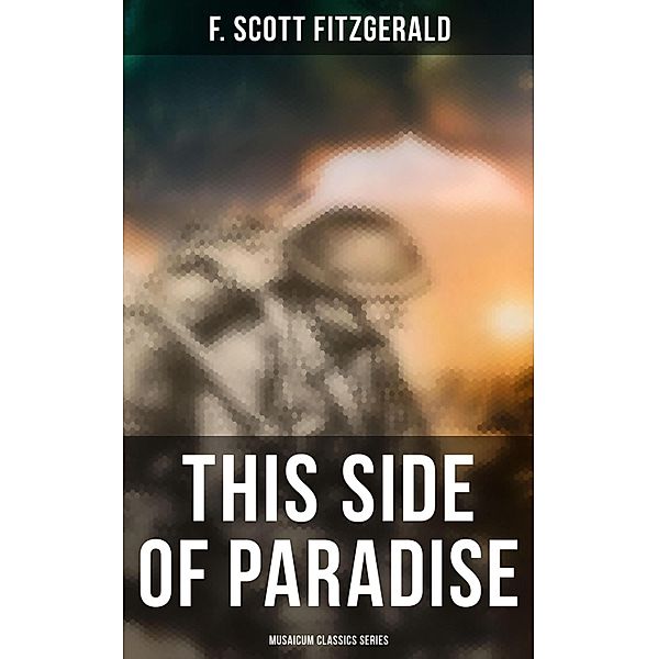 This Side of Paradise (Musaicum Classics Series), F. Scott Fitzgerald