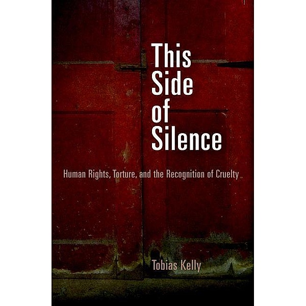 This Side of Silence / Pennsylvania Studies in Human Rights, Tobias Kelly