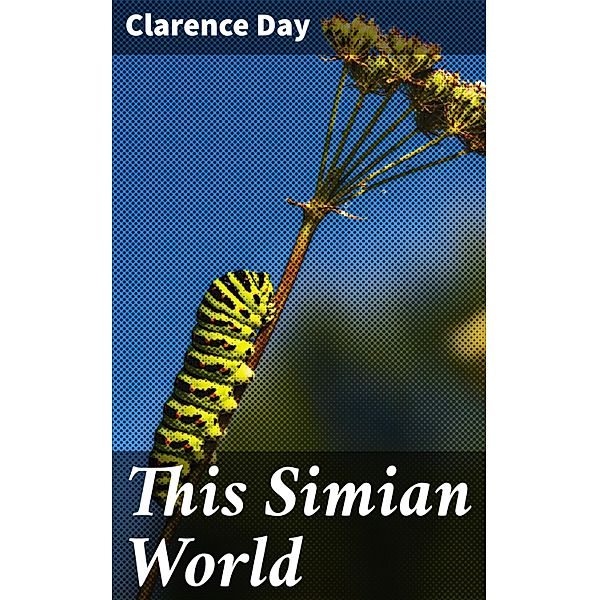 This Simian World, Clarence Day