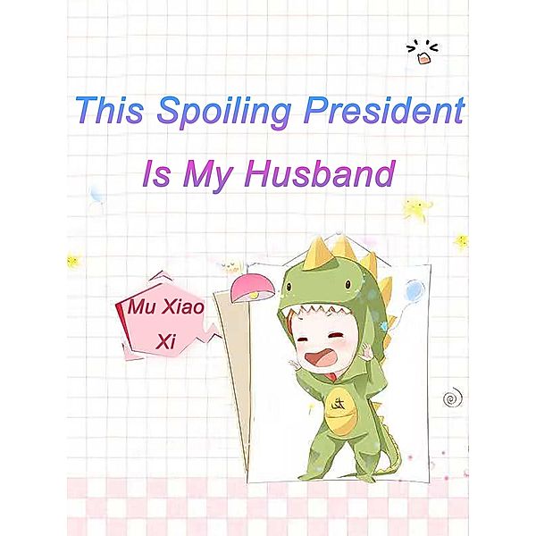 This Spoiling President Is My Husband, Mu XiaoXi