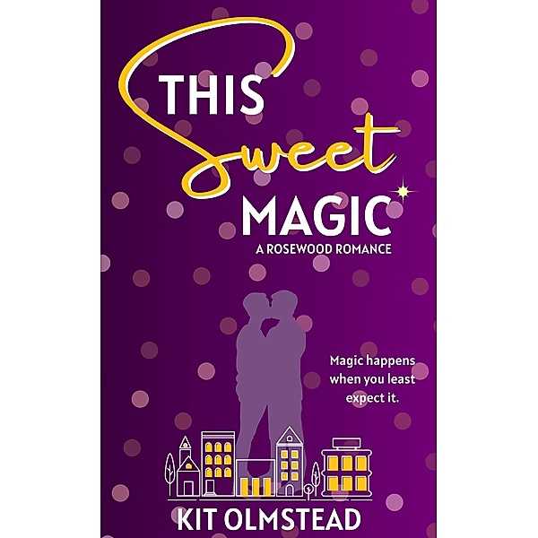 This Sweet Magic (Rosewood, #1) / Rosewood, Kit Olmstead