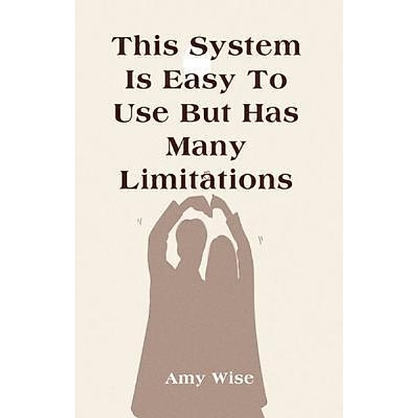 This System Is Easy To Use But Has Many Limitations, Amy Wise