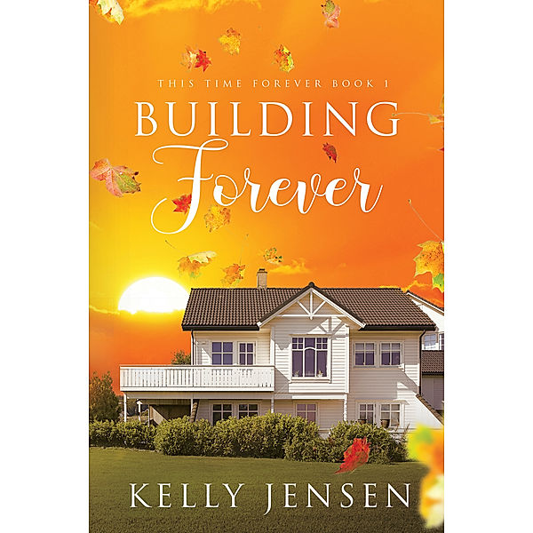 This Time Forever: Building Forever, Kelly Jensen