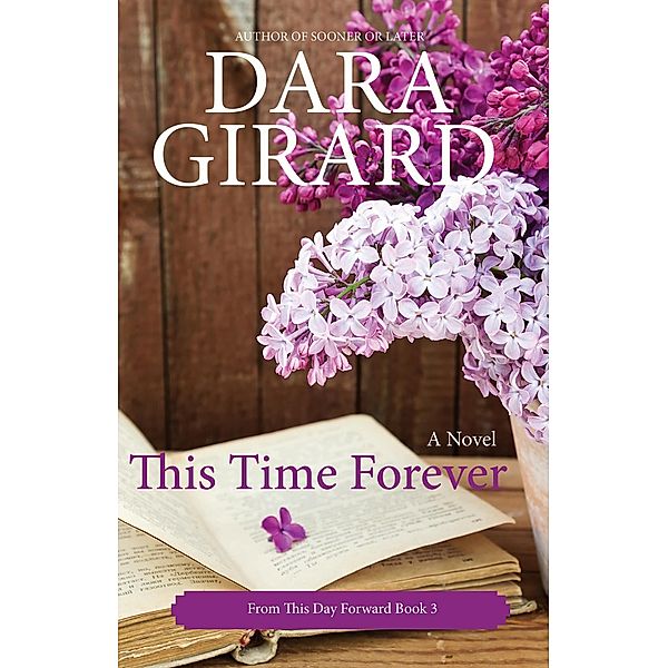 This Time Forever (From This Day Forward, #3) / From This Day Forward, Dara Girard