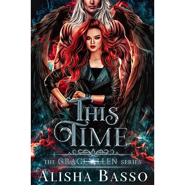 This Time - The Grace Allen Series Book 3 / The Grace Allen Series, Alisha Basso
