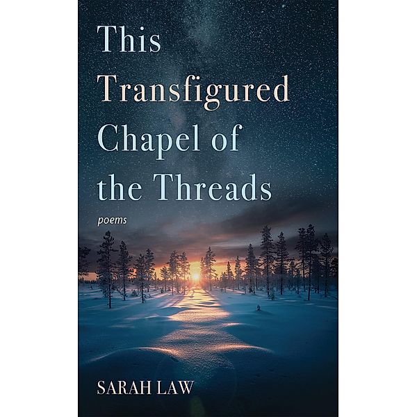 This Transfigured Chapel of the Threads, Sarah Law