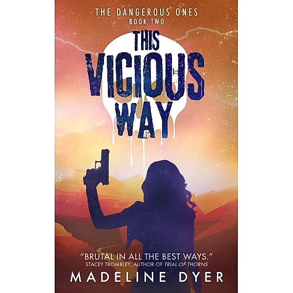 This Vicious Way (The Dangerous Ones, #2) / The Dangerous Ones, Madeline Dyer