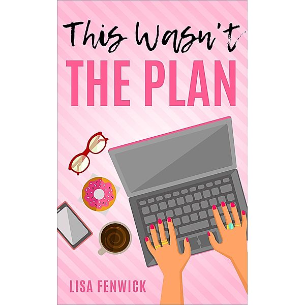 This Wasn't the Plan (What's The Plan?, #1) / What's The Plan?, Lisa Fenwick