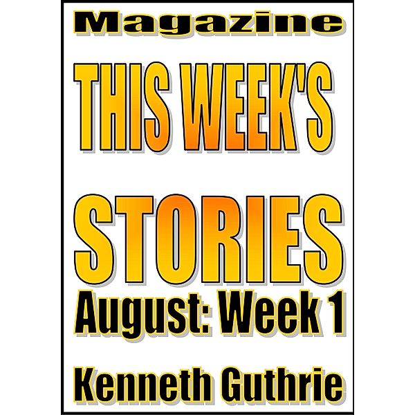 This Week's Stories (August, Week 1) / Lunatic Ink Publishing, Kenneth Guthrie