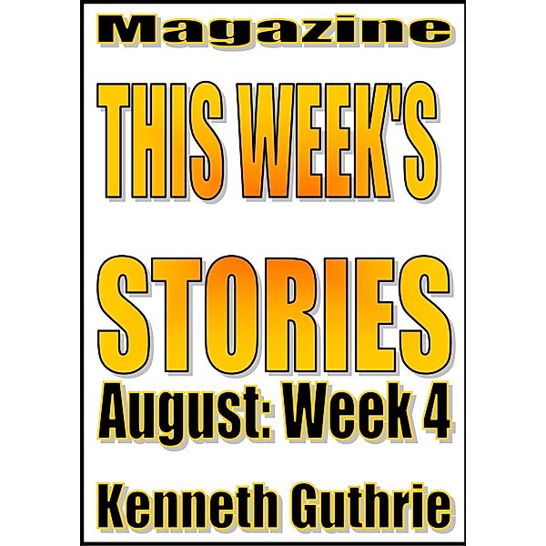 This Week's Stories (August, Week 4) / Lunatic Ink Publishing, Kenneth Guthrie