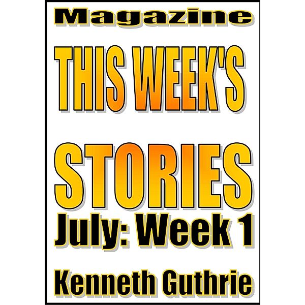 This Week's Stories (July, Week 1) / Lunatic Ink Publishing, Kenneth Guthrie