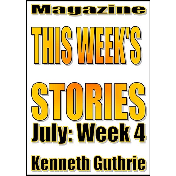 This Week's Stories (July, Week 4) / Lunatic Ink Publishing, Kenneth Guthrie