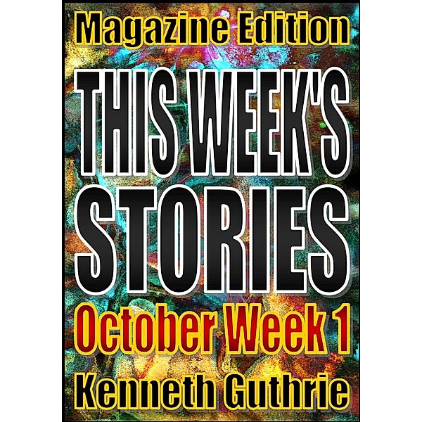 This Week's Stories (October, Week 1) / Lunatic Ink Publishing, Kenneth Guthrie