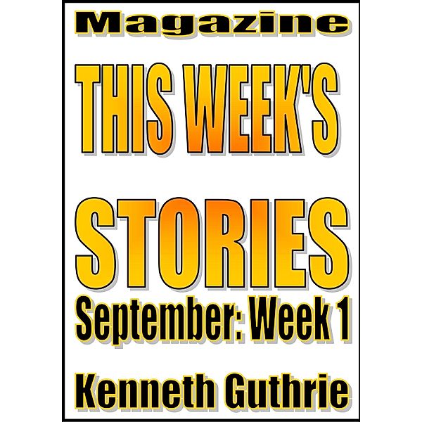 This Week's Stories (September, Week 1) / Lunatic Ink Publishing, Kenneth Guthrie