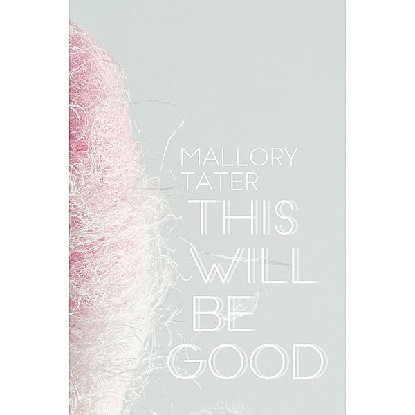 This Will Be Good / Book*hug Press, Mallory Tater