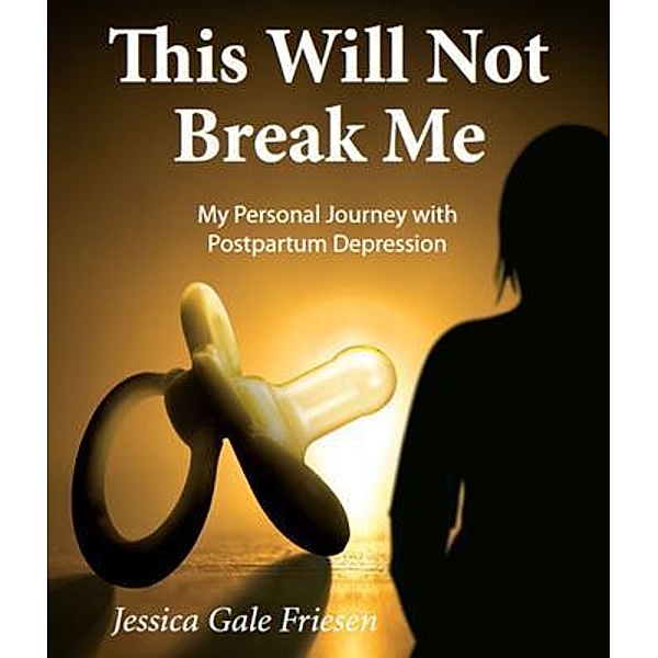 This Will Not Break Me, Jessica Gale Friesen