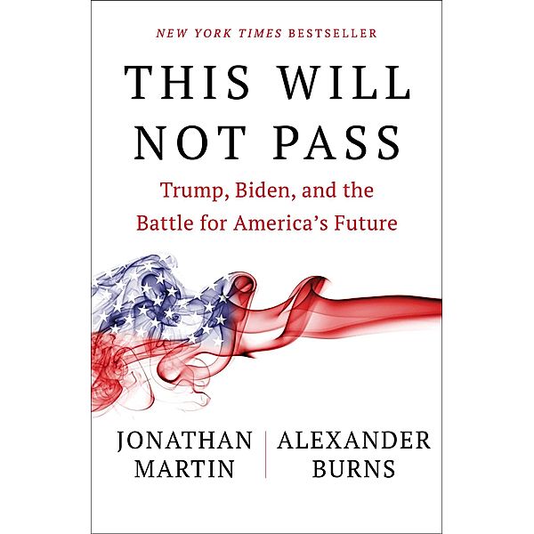 This Will Not Pass, Jonathan Martin, Alexander Burns