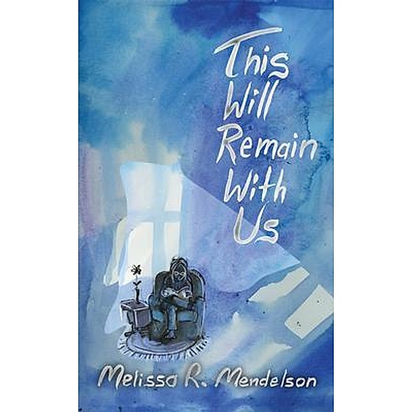 This Will Remain With Us / Wild Ink Publishing LLC, Melissa Mendelson