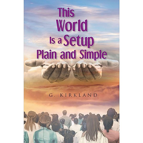 This World Is a Setup Plain and Simple, G. Kirkland