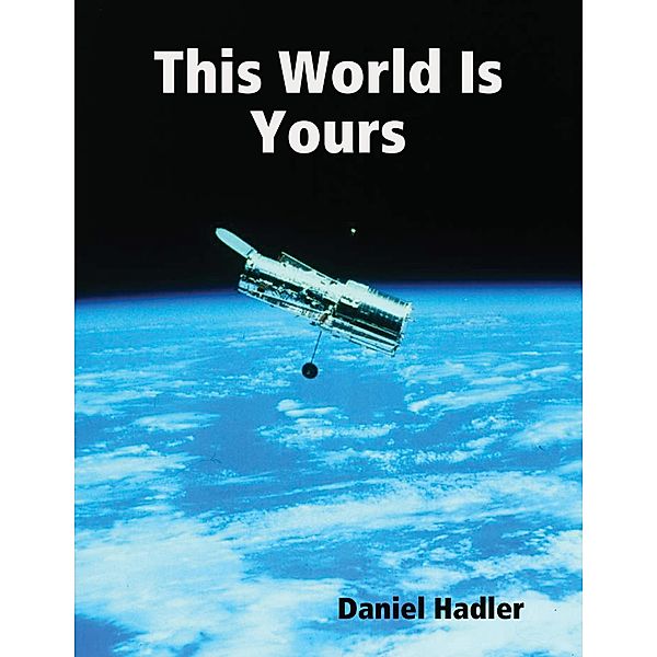 This World Is Yours, Daniel Hadler