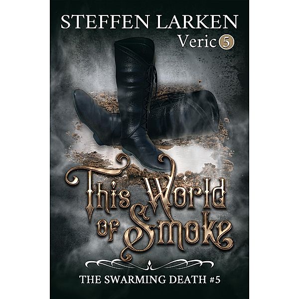 This World of Smoke (The Swarming Death, #5) / The Swarming Death, Steffen Larken