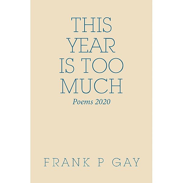 This Year Is Too Much, Frank P Gay