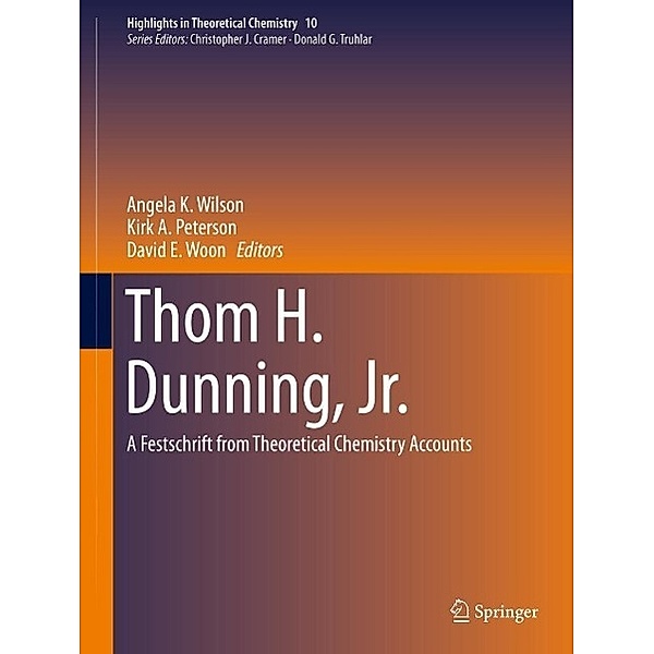 Thom H. Dunning, Jr. / Highlights in Theoretical Chemistry Bd.10