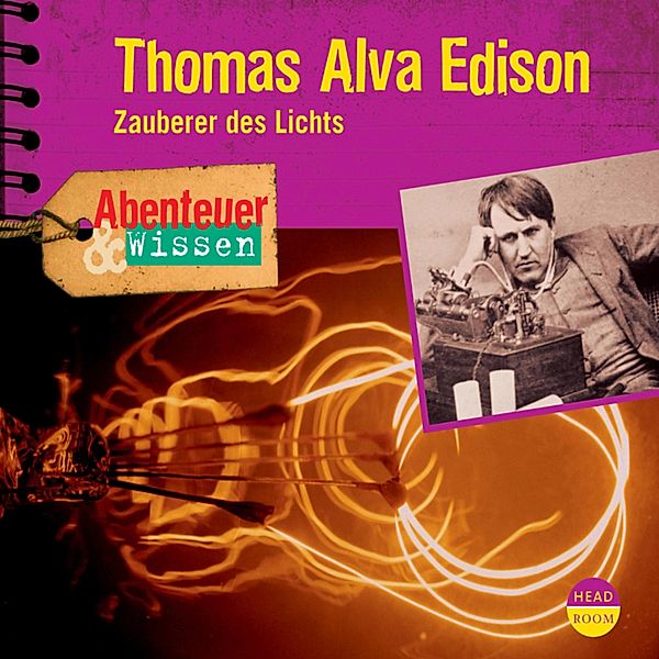 Thomas Alva Edison - Zauberer des Lichts - Abenteuer & Wissen (Ungekürzt), Ute Welteroth