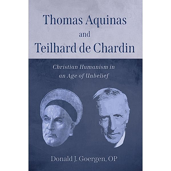 Thomas Aquinas and Teilhard de Chardin, Donald J. OP Goergen