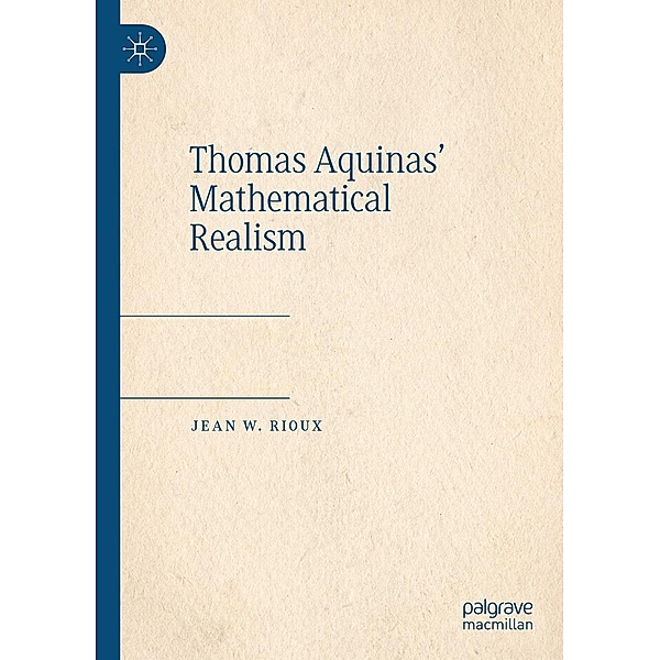 Thomas Aquinas' Mathematical Realism / Progress in Mathematics, Jean W. Rioux