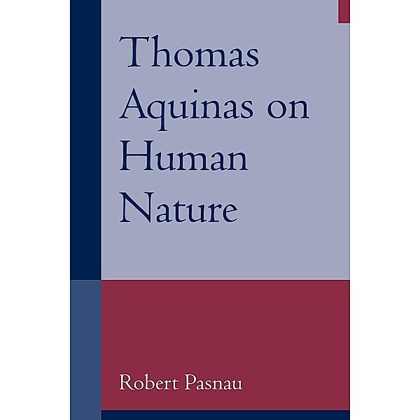 Thomas Aquinas on Human Nature, Robert Pasnau